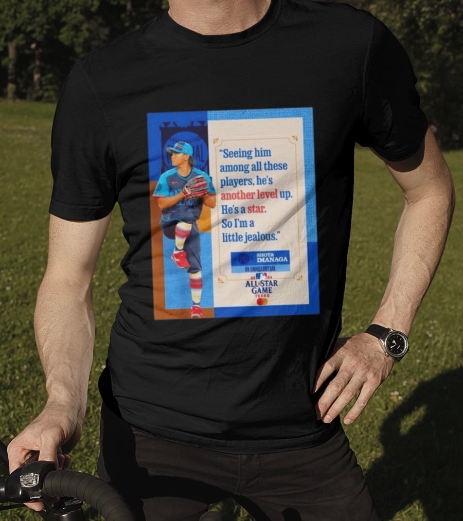 Shota Imanaga All Star Game Texas Quote On Shohei Ohtani Star Level T-Shirt