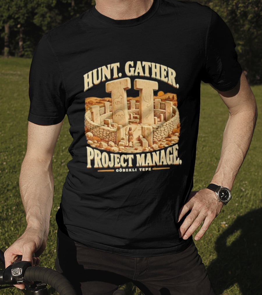 Hunt Gather Project Manage Göbekli Tepe Stone Circle Ancient History T-Shirt