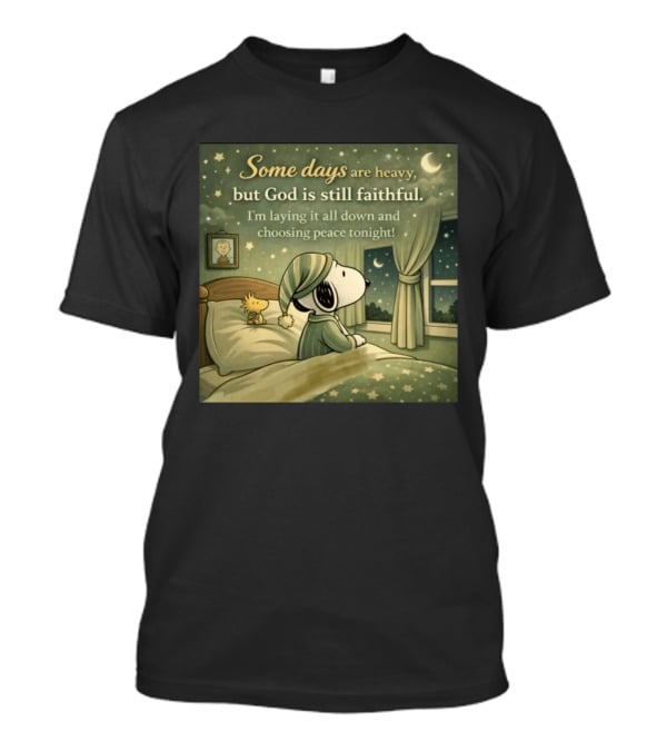 Some Days Are Heavy But God Is Still Faithful With Snoopy And Woodstock Choosing Peace T-Shirt