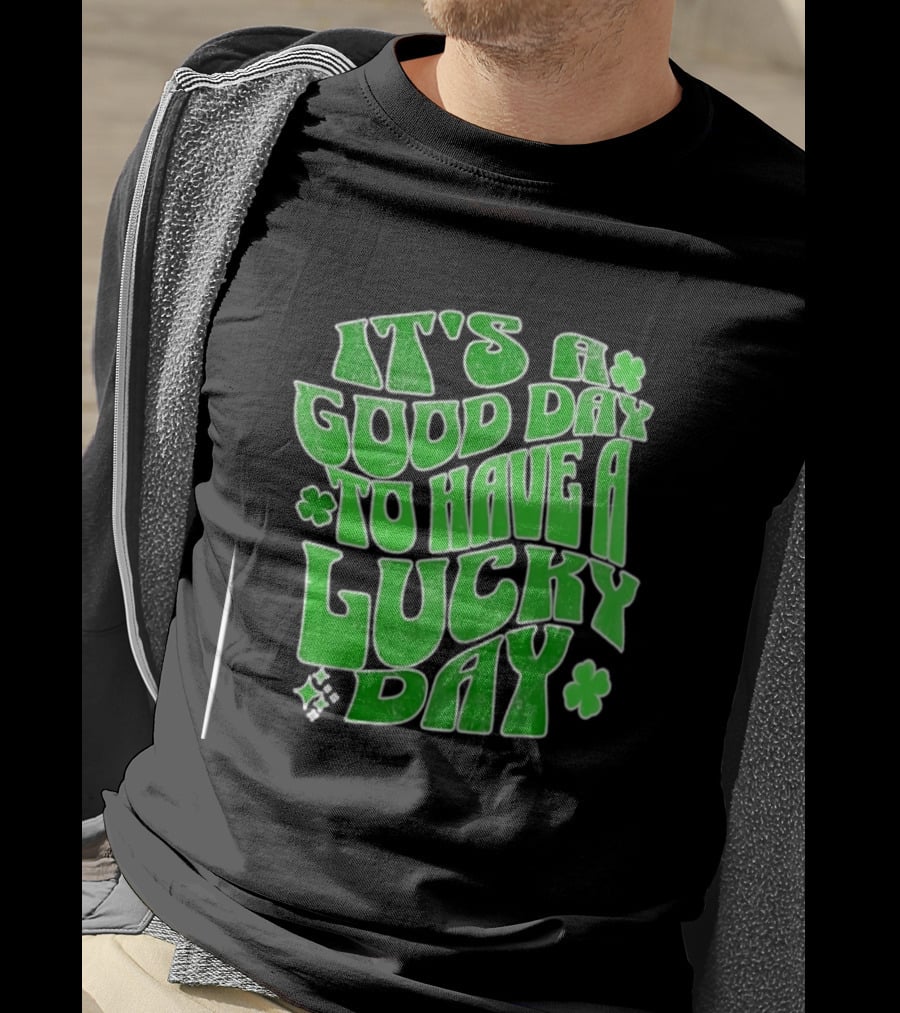 It's A Good Day To Have A Lucky Day Shamrock T-Shirt