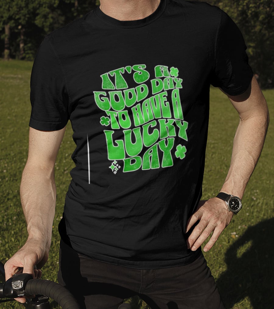 It's A Good Day To Have A Lucky Day Shamrock T-Shirt