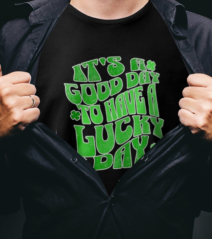 It's A Good Day To Have A Lucky Day Shamrock T-Shirt
