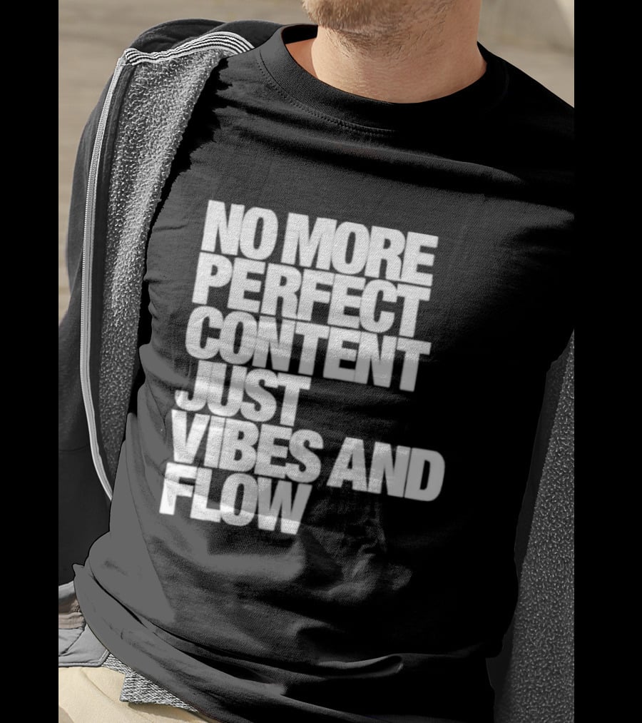 No More Perfect Content Just Vibes And Flow T-Shirt