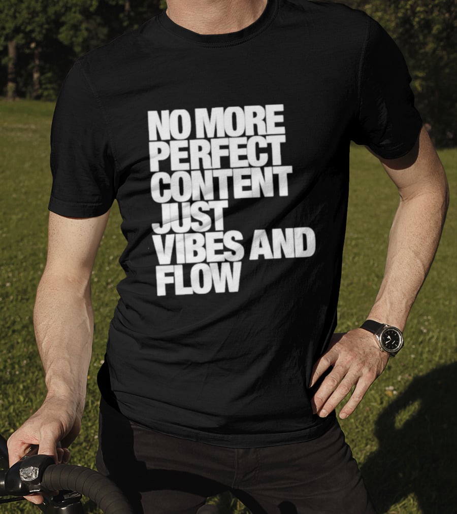 No More Perfect Content Just Vibes And Flow T-Shirt