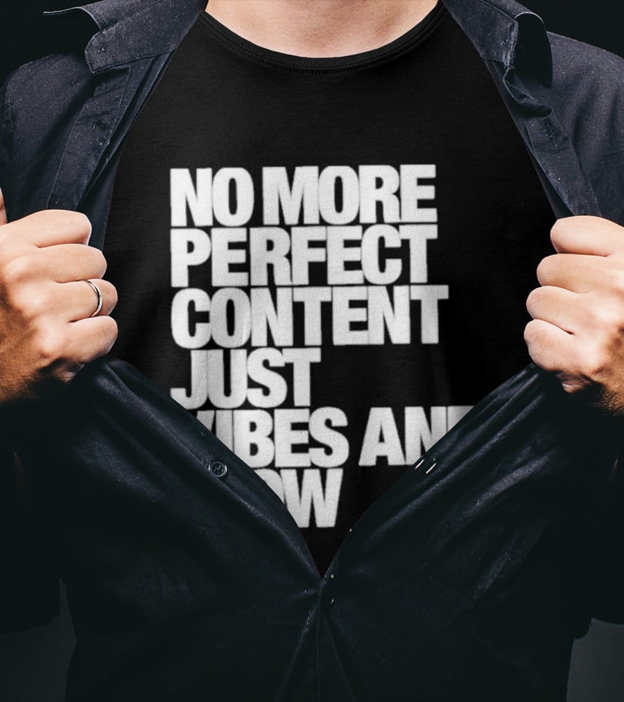 No More Perfect Content Just Vibes And Flow T-Shirt