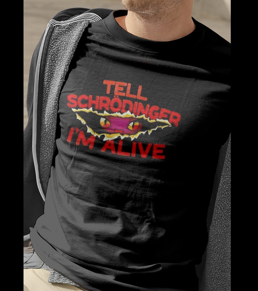 Tell Schrödinger I'm Alive Cat Physics Quantum Mechanics T-Shirt