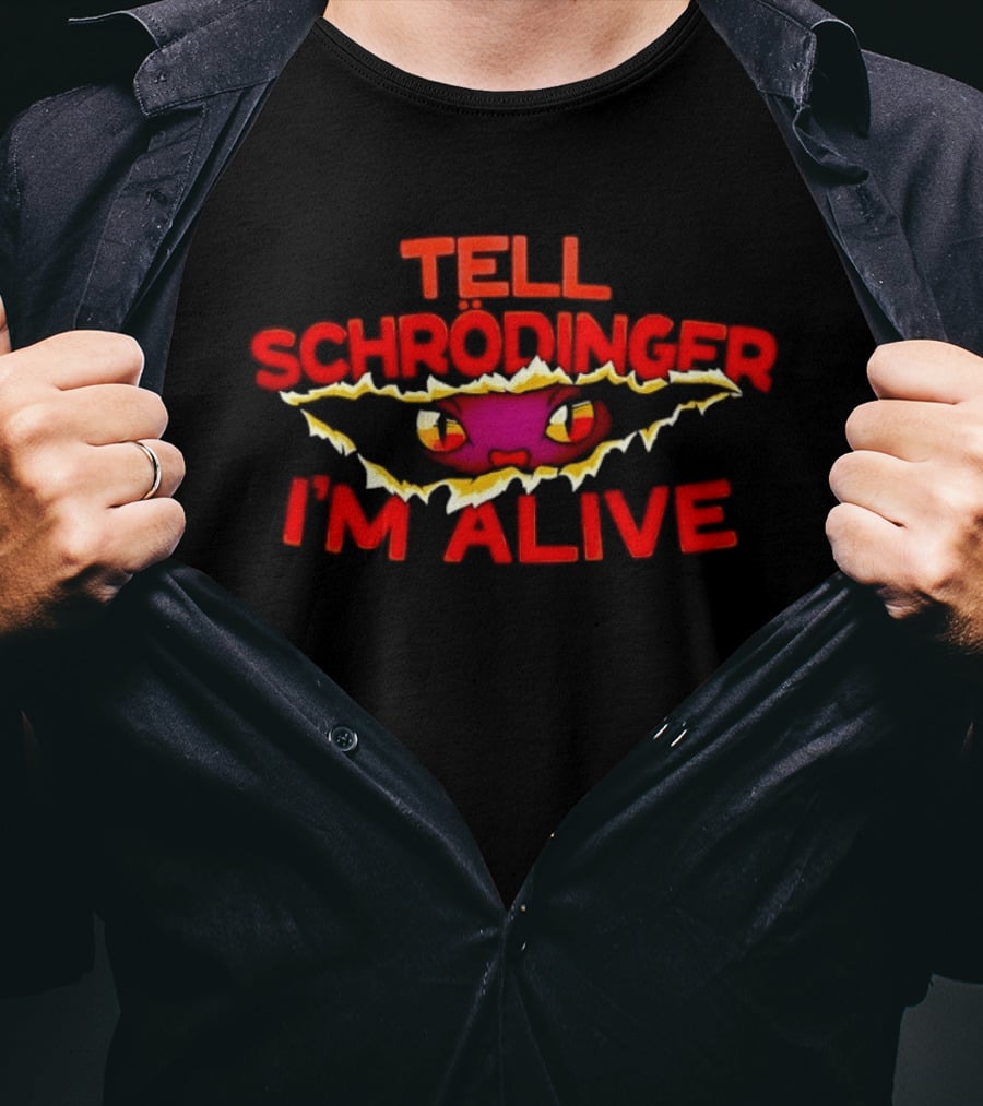 Tell Schrödinger I'm Alive Cat Physics Quantum Mechanics T-Shirt