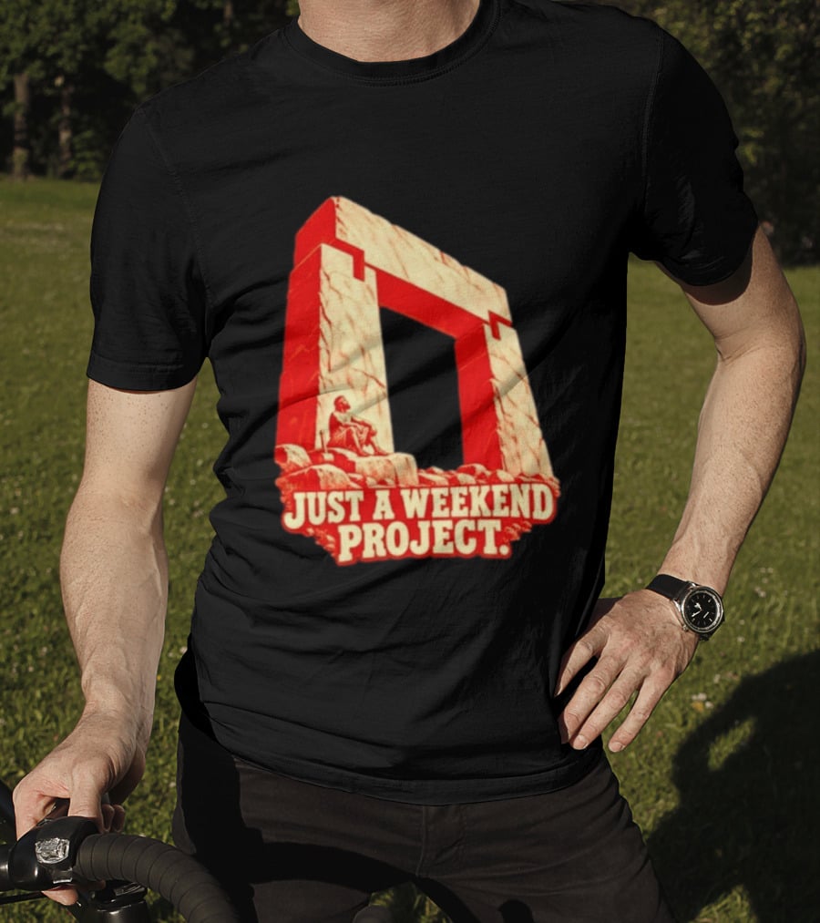Just A Weekend Project Stonehenge Construction Builder T-Shirt