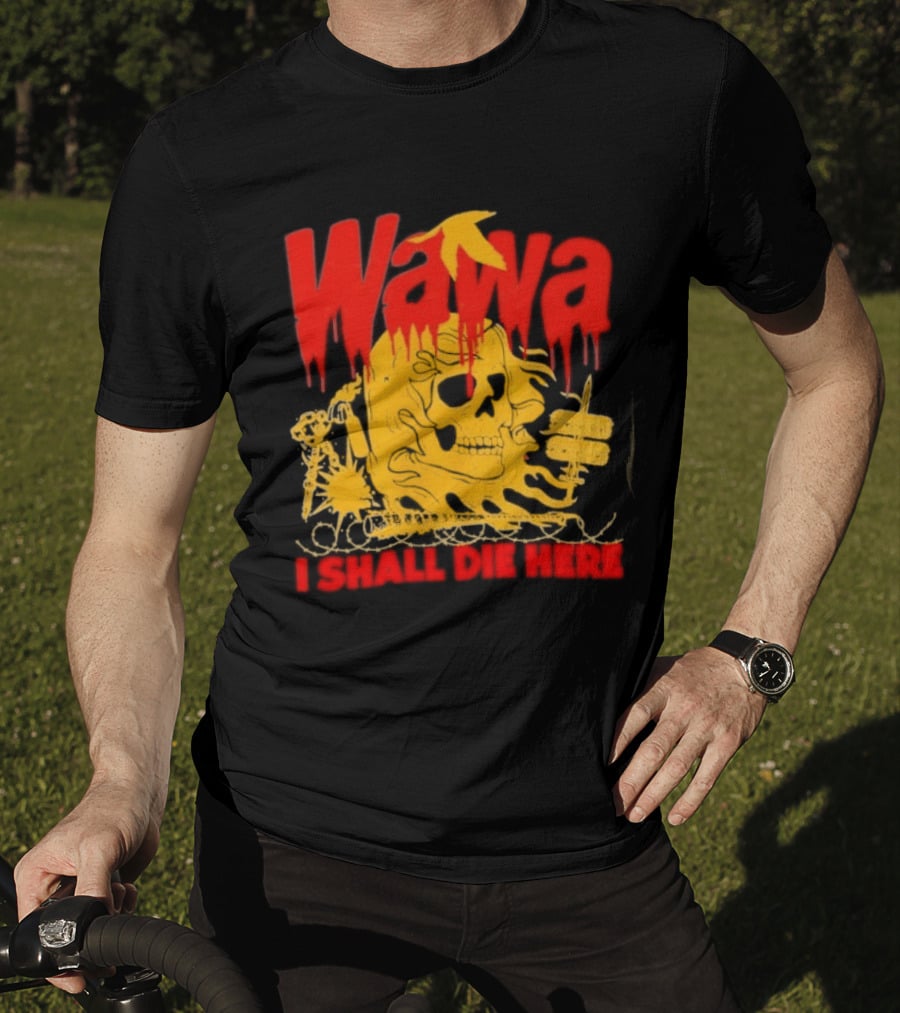Wawa I Shall Die Here Dead Goose Gas Station Skull Thumbs Up T-Shirt