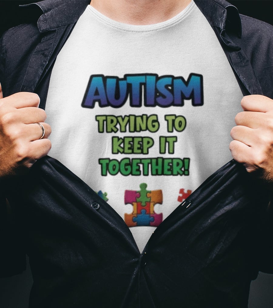 Autism Trying To Keep It Together Puzzle Piece T-Shirt