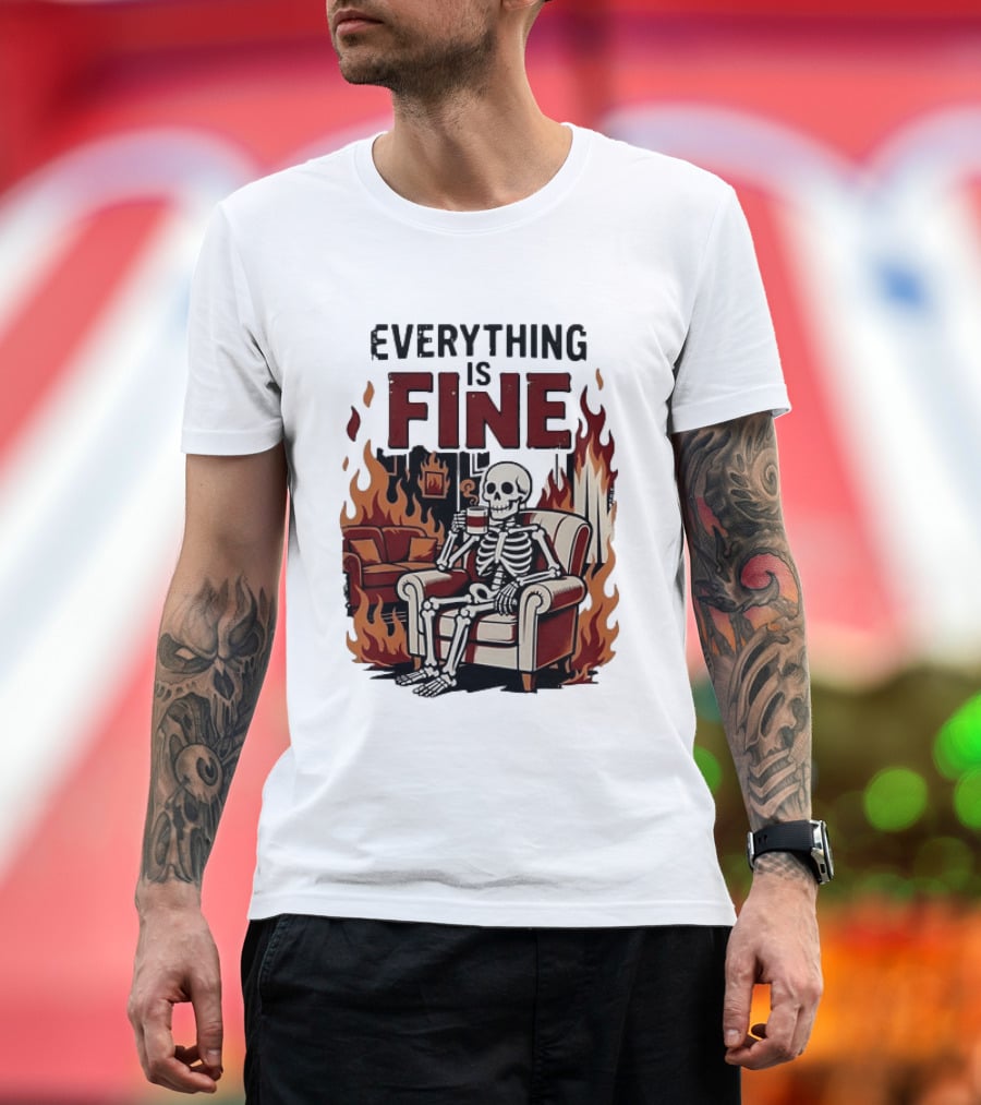 Everything Is Fine Skeleton Enjoying Coffee Amidst Flames T-Shirt