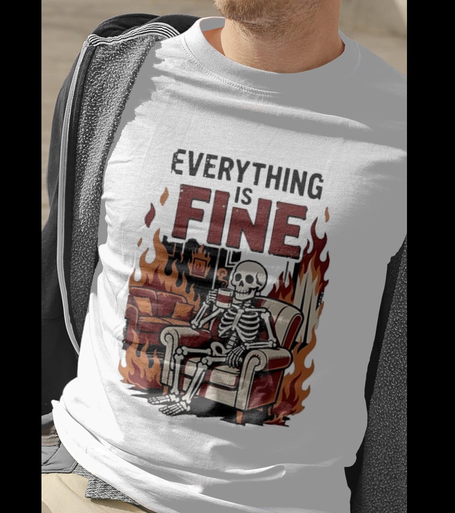 Everything Is Fine Skeleton Enjoying Coffee Amidst Flames T-Shirt
