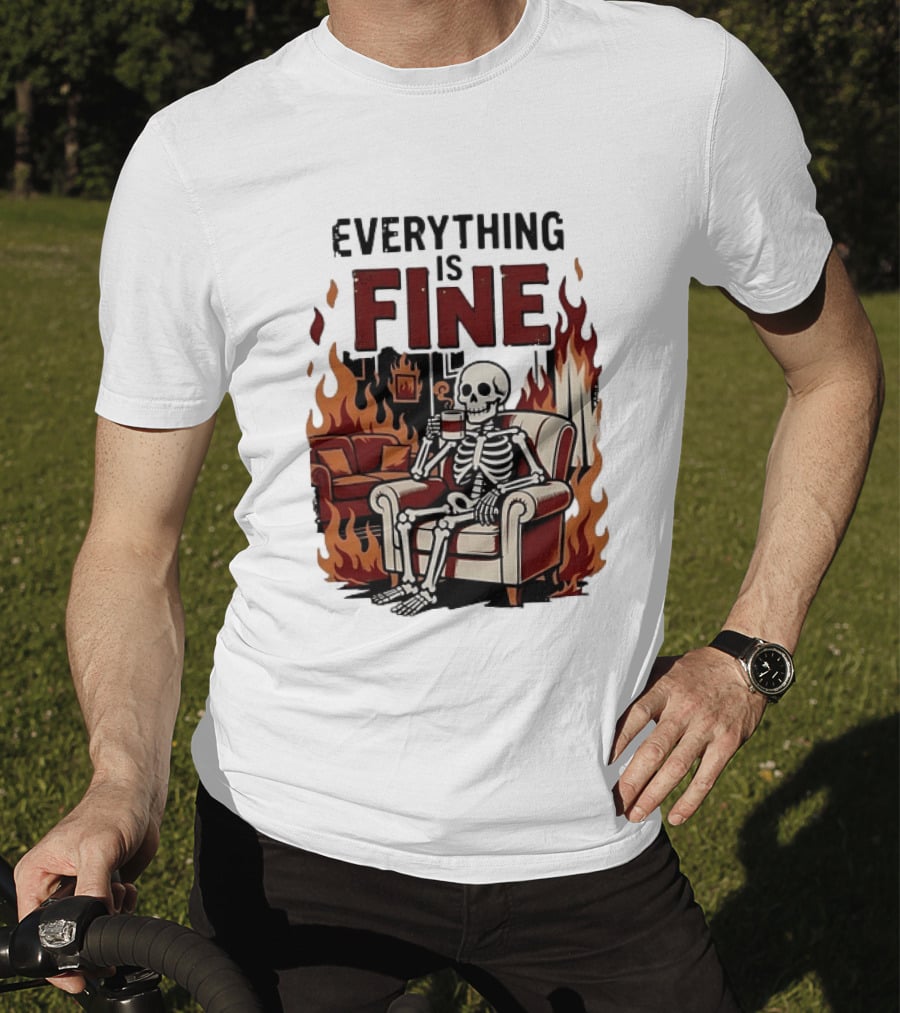 Everything Is Fine Skeleton Enjoying Coffee Amidst Flames T-Shirt