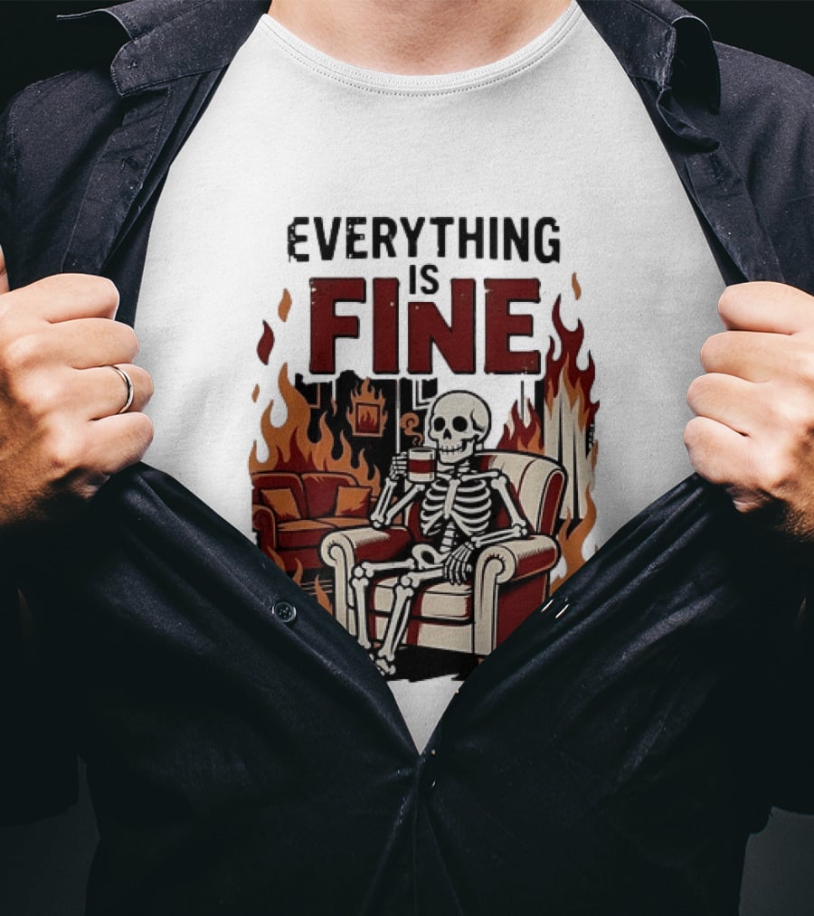 Everything Is Fine Skeleton Enjoying Coffee Amidst Flames T-Shirt