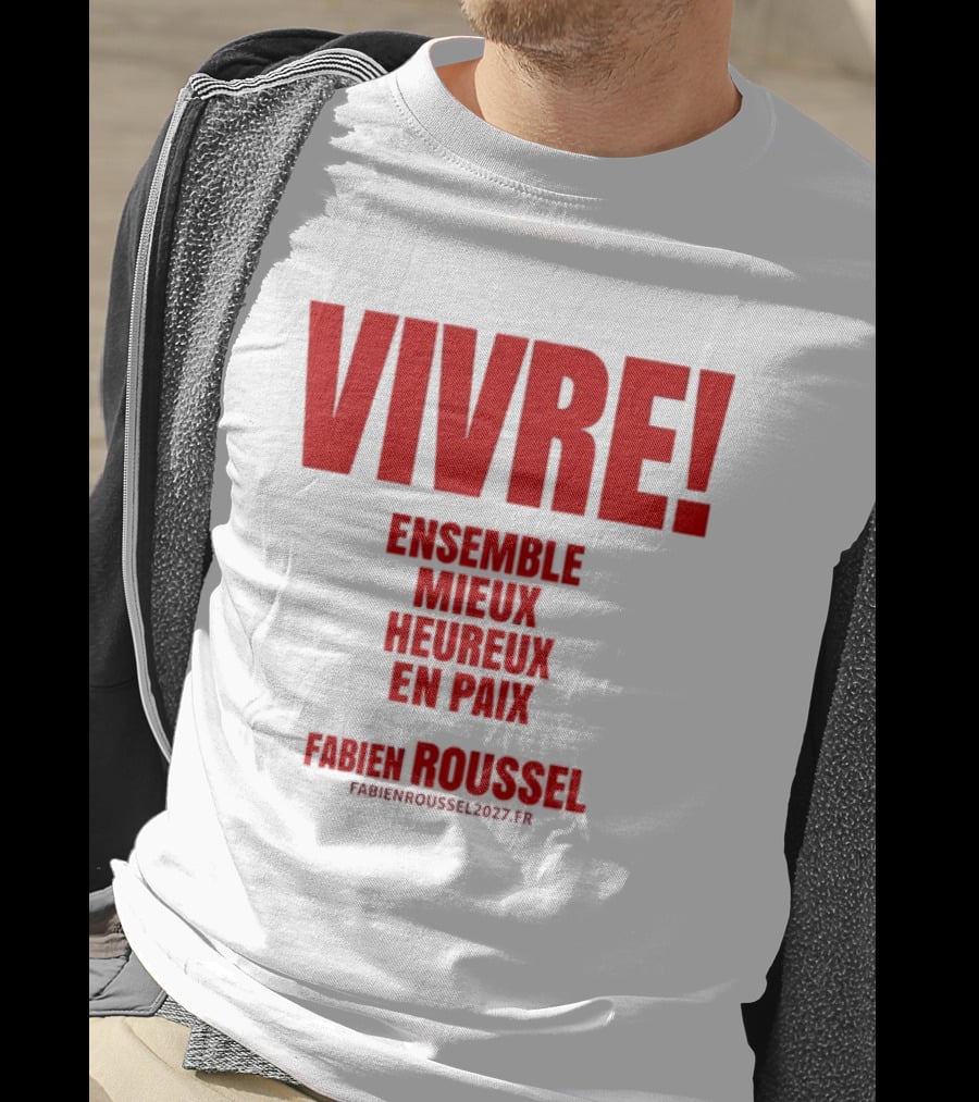 Vivre Ensemble Mieux Heureux En Paix Fabien Roussel 2022 T-Shirt