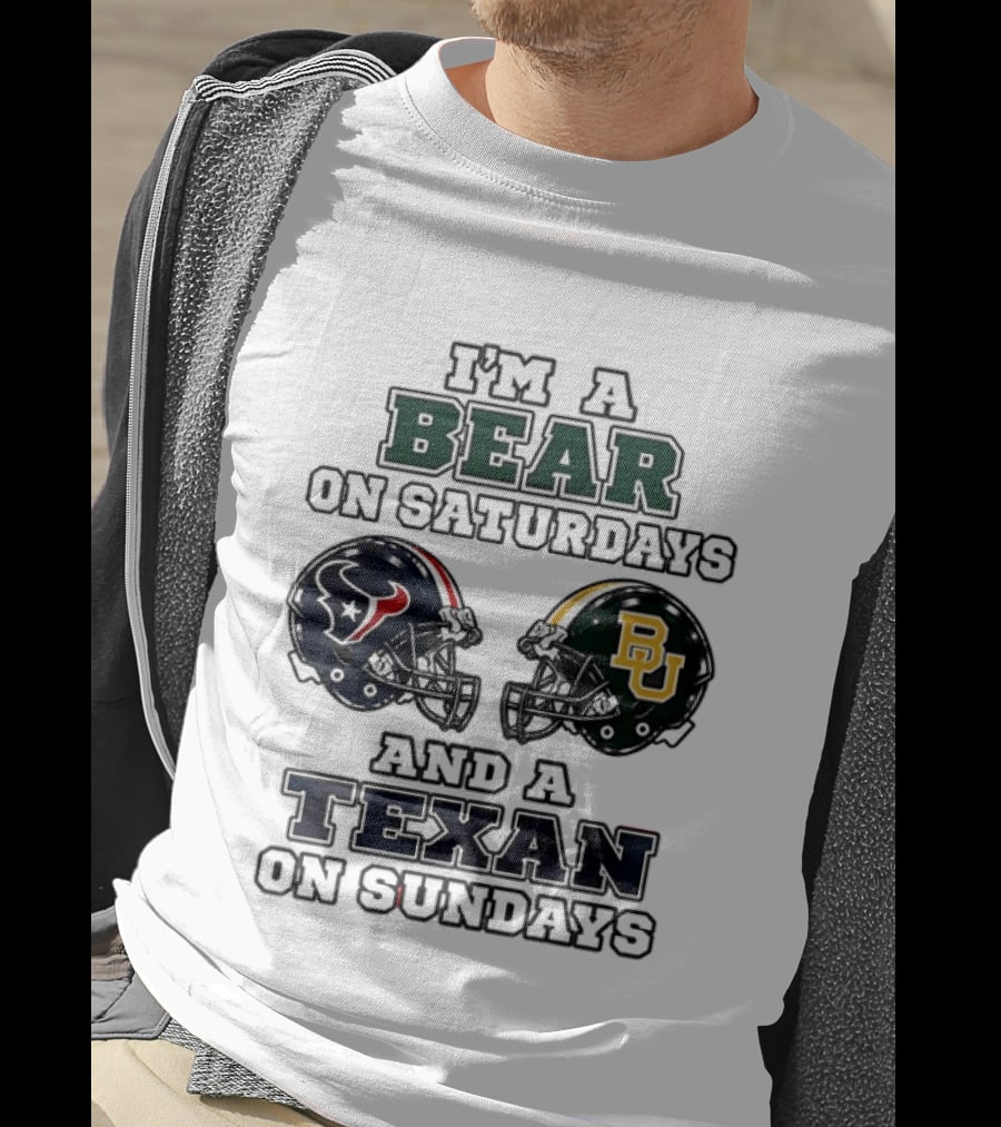 I'm A Bear On Saturdays And A Texan On Sundays Baylor Bears Houston Texans T-Shirt