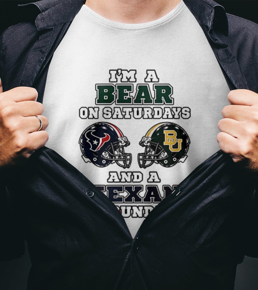 I'm A Bear On Saturdays And A Texan On Sundays Baylor Bears Houston Texans T-Shirt