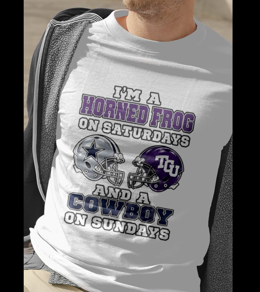 I'm A Horned Frog On Saturdays TCU Helmet And A Cowboy On Sundays Dallas Star T-Shirt