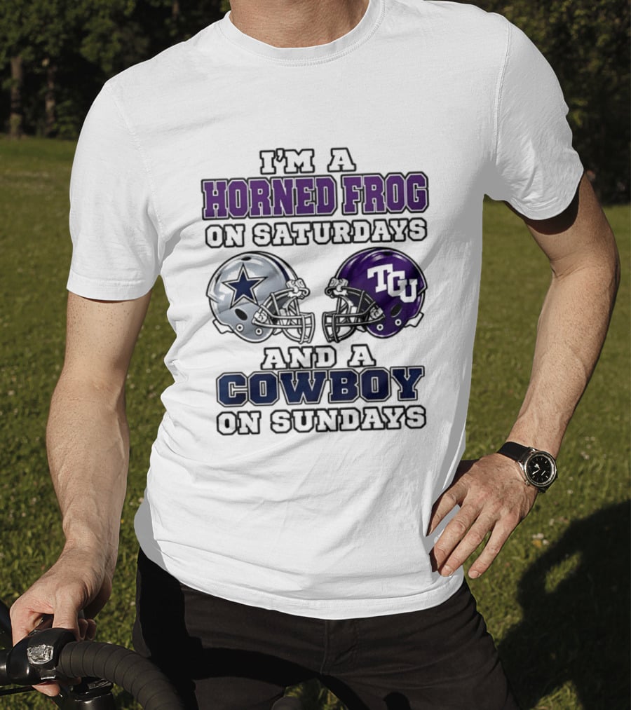 I'm A Horned Frog On Saturdays TCU Helmet And A Cowboy On Sundays Dallas Star T-Shirt