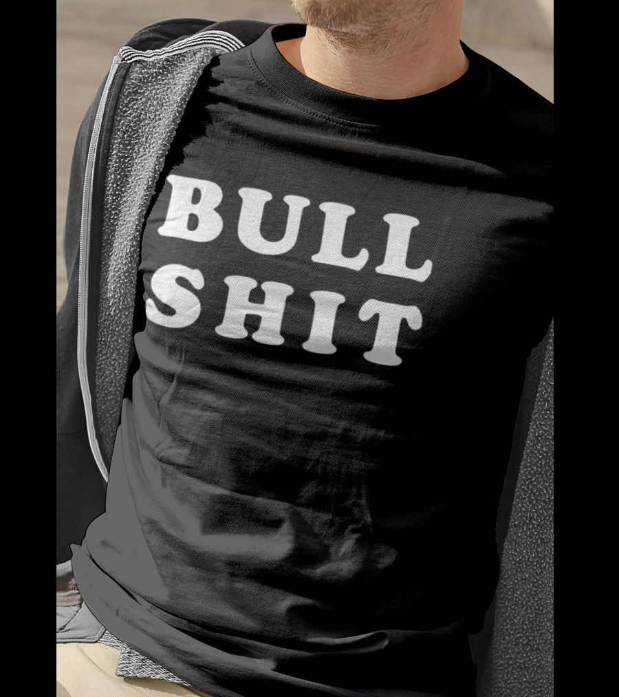 Bull Shit Bullshit Sarcastic Humor T-Shirt