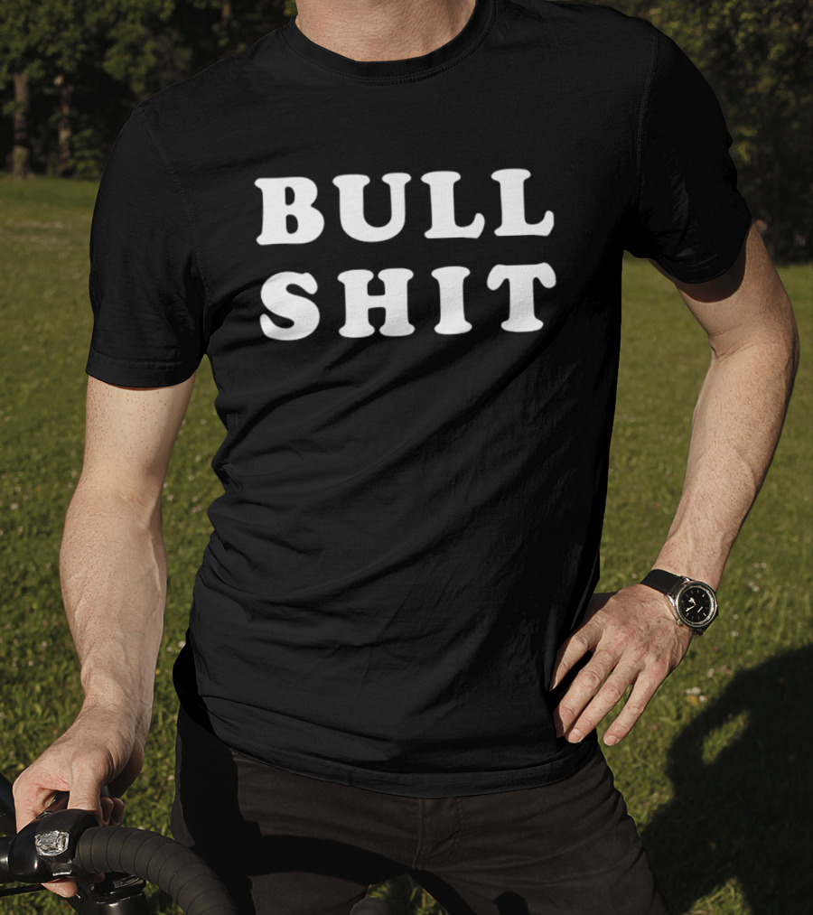 Bull Shit Bullshit Sarcastic Humor T-Shirt
