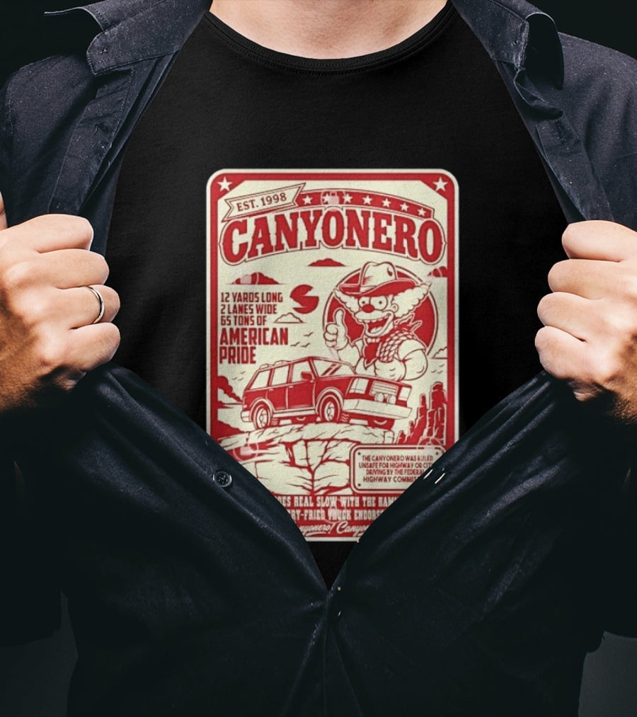 Canyonero Est 1998 12 Yards Long 2 Lanes Wide 65 Tons Of American Pride Federal Highway Commission Clown Endorsed T-Shirt