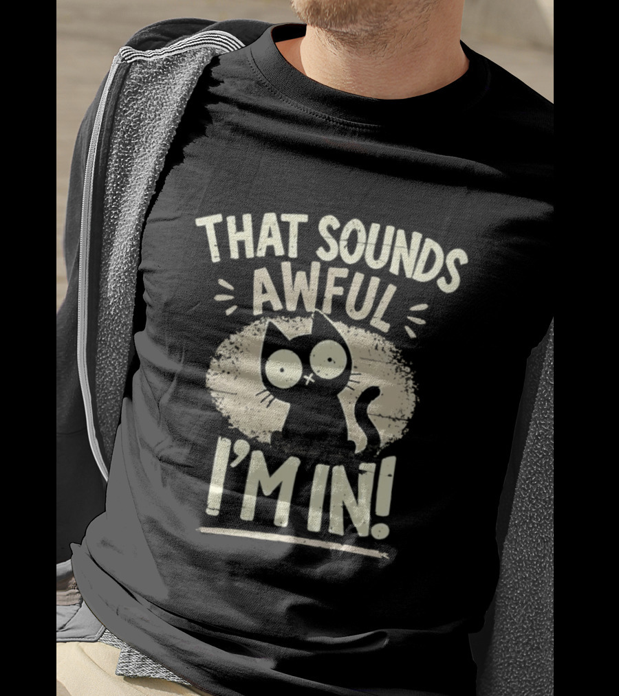 That Sounds Awful I'm In Distressed Cat T-Shirt