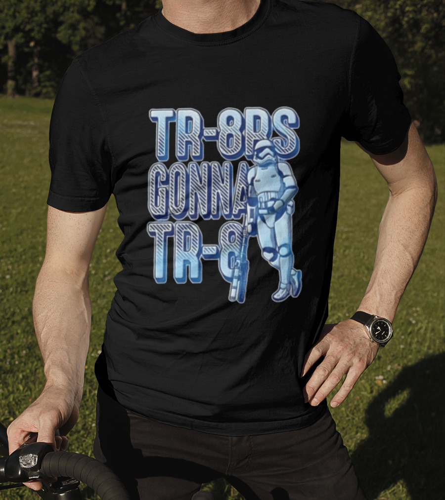 TR 8rs Gonna TR 8 First Order Stormtrooper Riot Baton T-Shirt