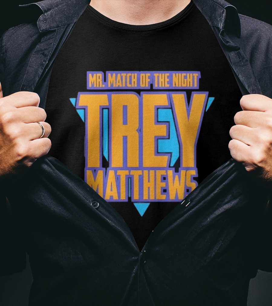Trey Matthews Mr Match Of The Night T-Shirt