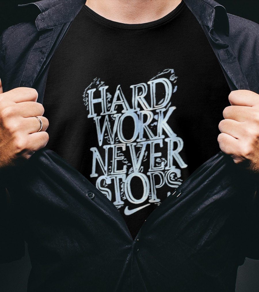 Hard Work Never Stops Motivational Nike T-Shirt
