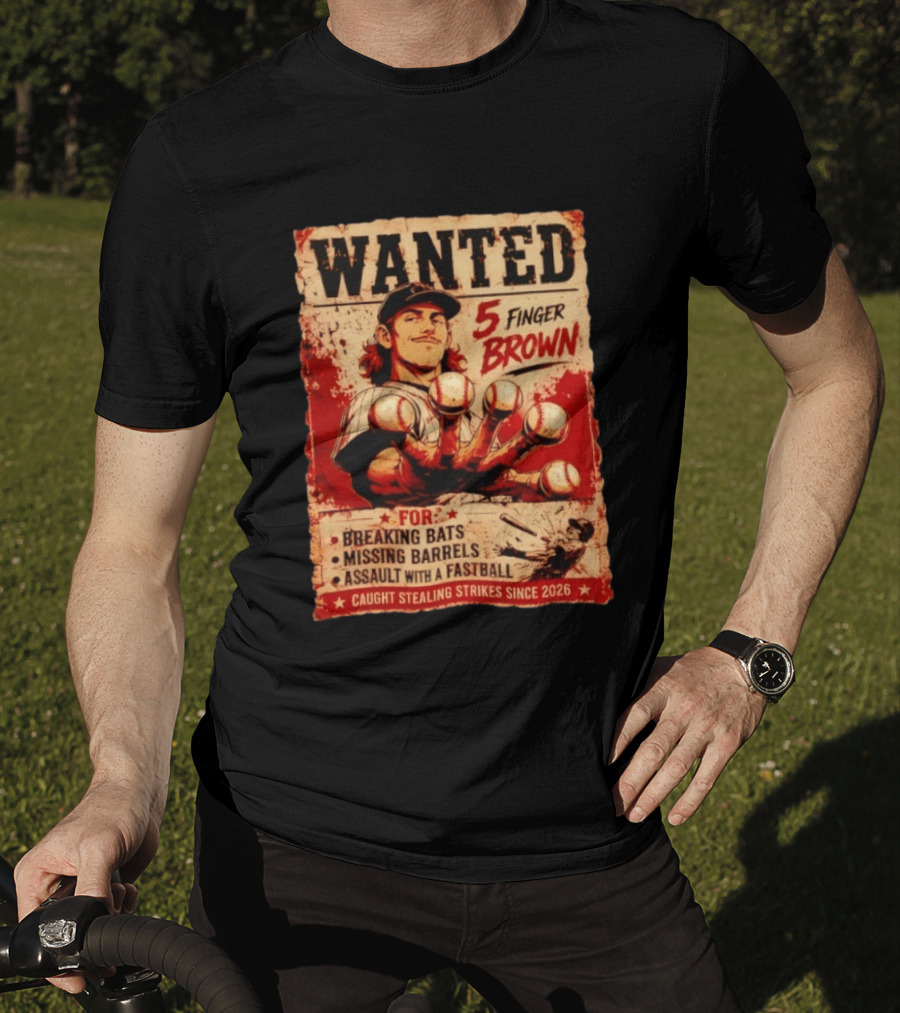 Wanted 5 Finger Brown Breaking Bats Missing Barrels Fastball Assault Caught Stealing Strikes Since 2026 T-Shirt
