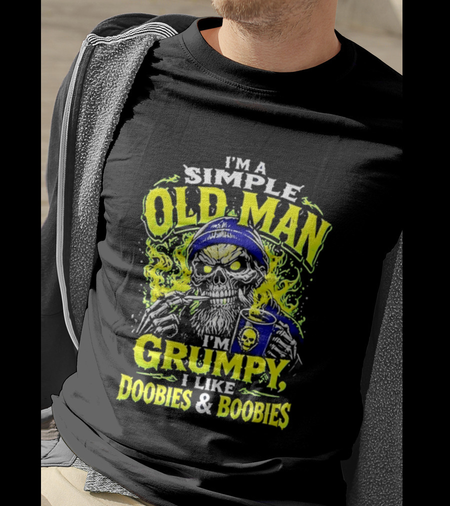 I'm A Simple Old Man Grumpy I Like Doobies And Boobies T-Shirt