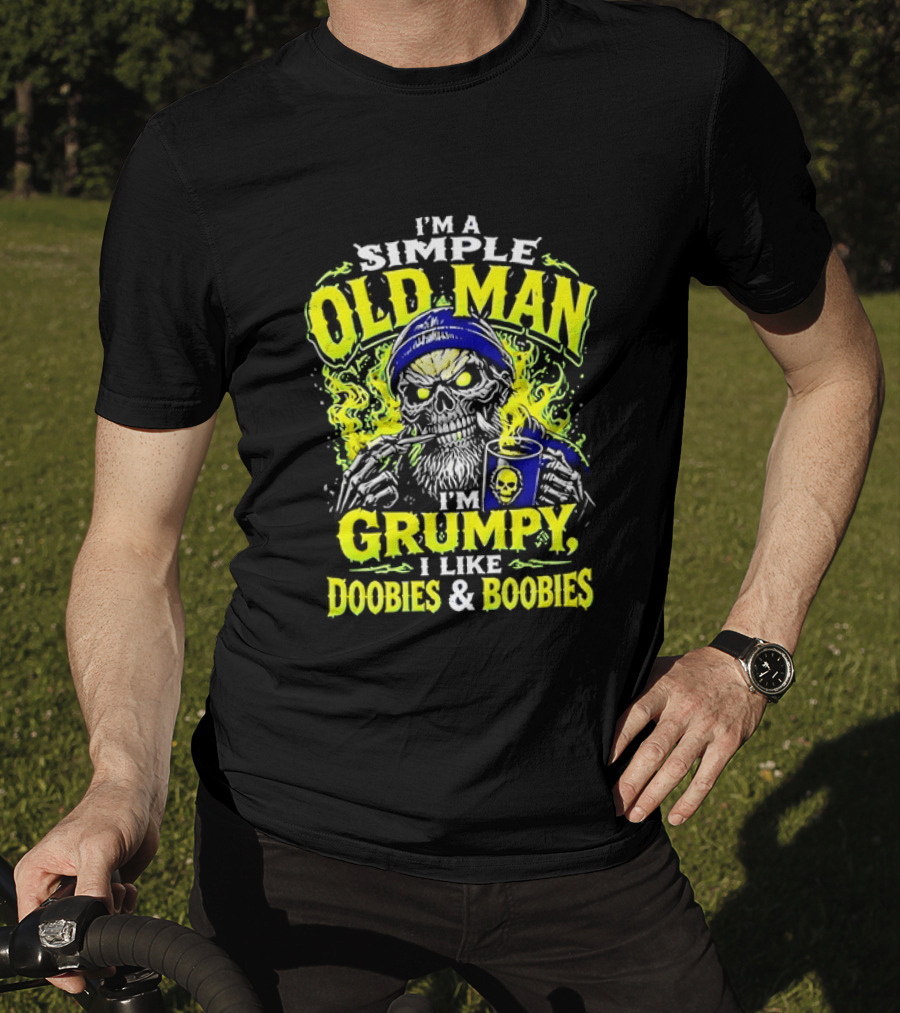 I'm A Simple Old Man Grumpy I Like Doobies And Boobies T-Shirt