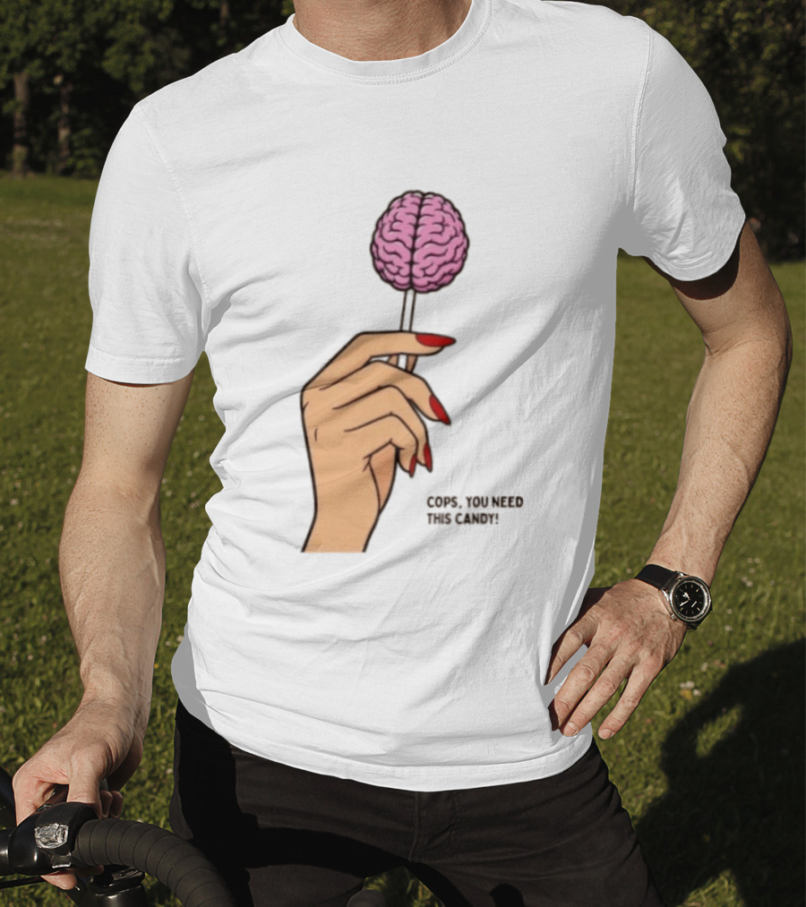 Cops You Need This Candy Hand Pink Brain Lollipop T-Shirt