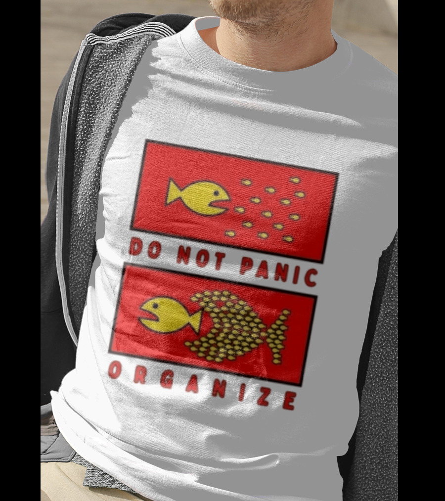 Do Not Panic Organize Fish Unity Activism Strategy T-Shirt