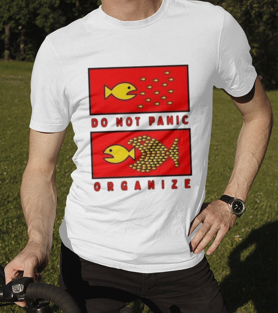 Do Not Panic Organize Fish Unity Activism Strategy T-Shirt