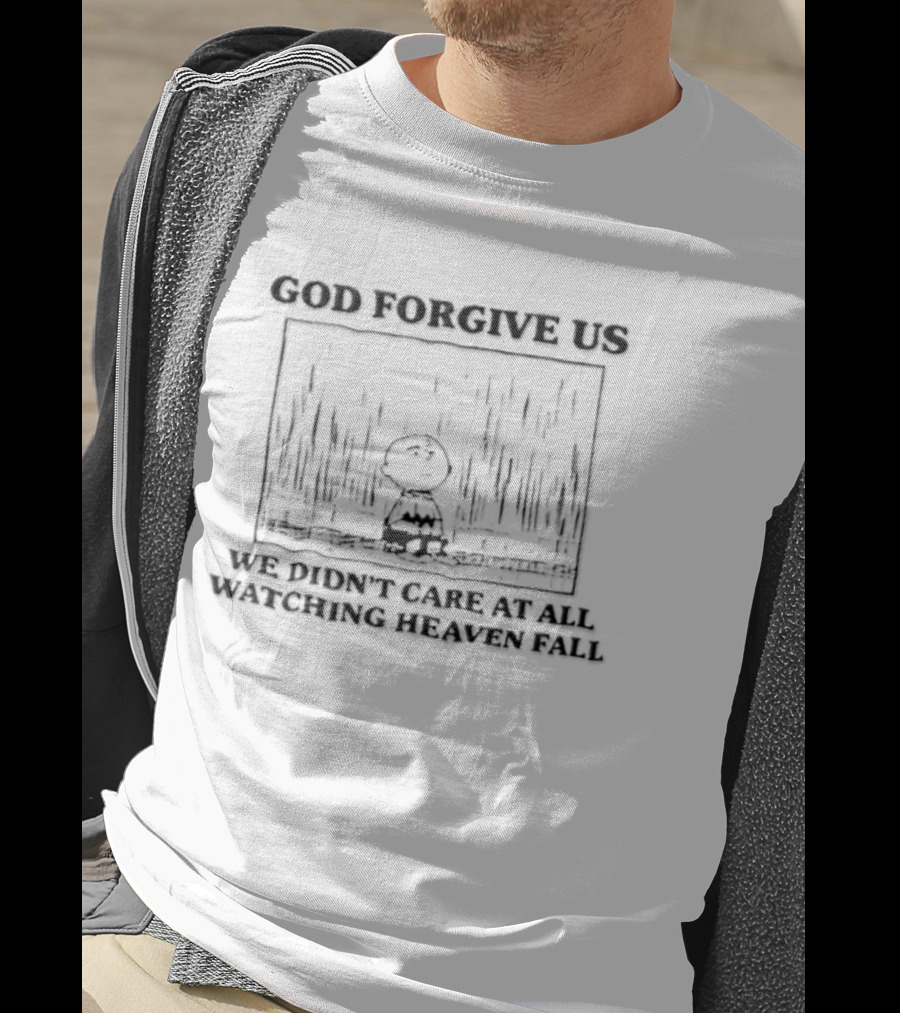 God Forgive Us We Didn't Care At All Ing Heaven Fall Charlie Brown T-Shirt