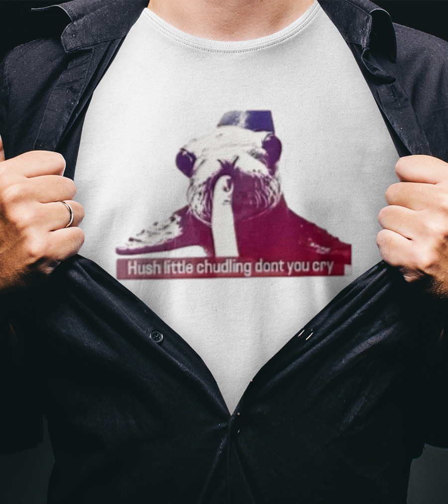 Hush Little Chudling Dont You Cry Seal Finger Shush T-Shirt