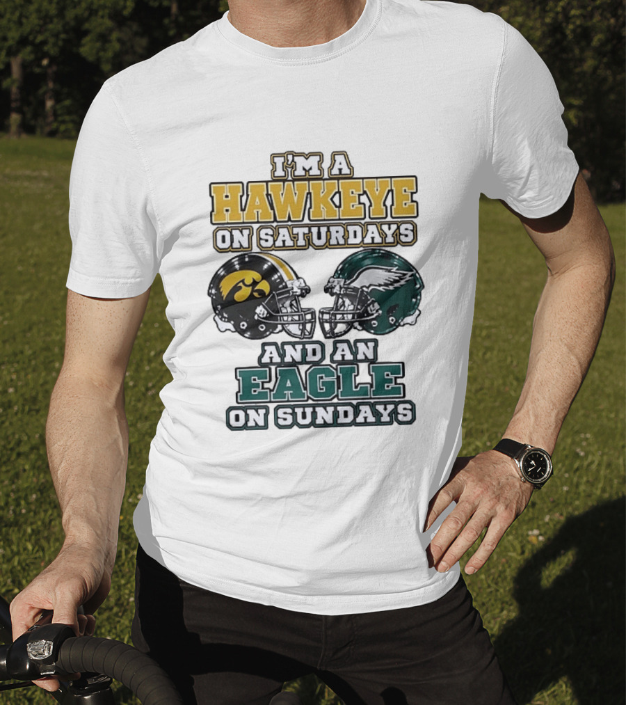 I'm A Hawkeye On Saturdays And An Eagle On Sundays Football Helmets T-Shirt