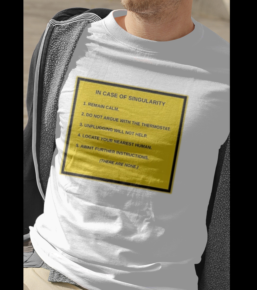 In Case Of Singularity Remain Calm Await Further Instructions There Are None T-Shirt