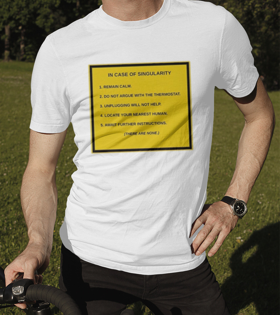 In Case Of Singularity Remain Calm Await Further Instructions There Are None T-Shirt