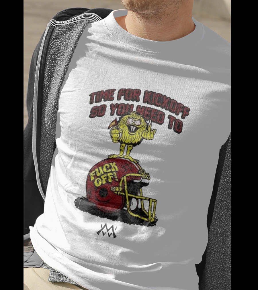 Time For Kickoff You Need To Fuck Off Angry Character On Football Helmet T-Shirt