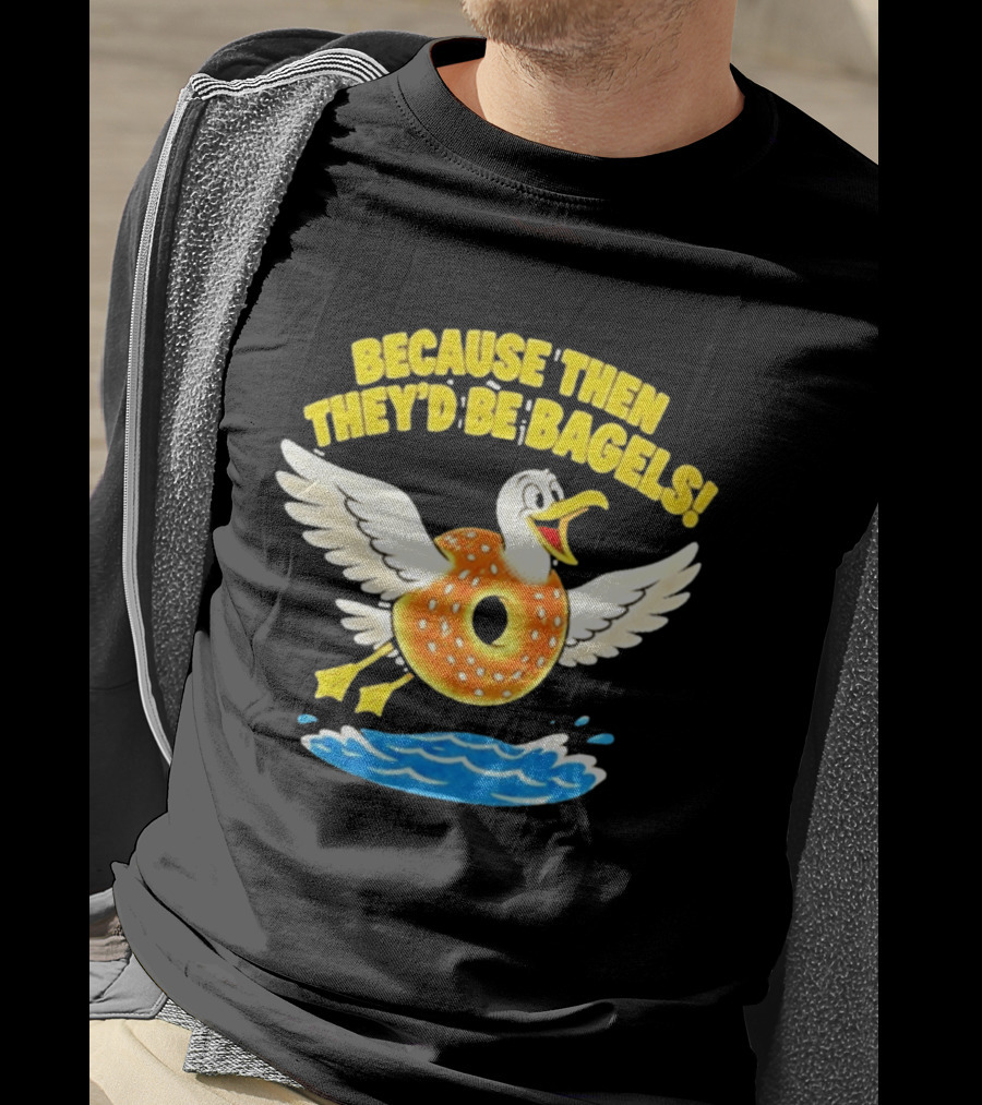 Because Then They'd Be Bagels Seagull Flying Over Water T-Shirt