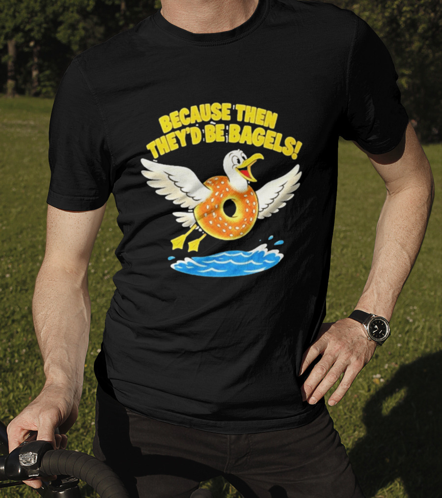 Because Then They'd Be Bagels Seagull Flying Over Water T-Shirt