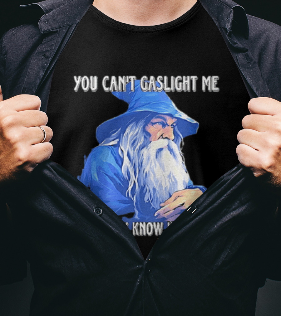 You Can't Gaslight Me I Already Know I'm Crazy Wizard Robe And Hat T-Shirt