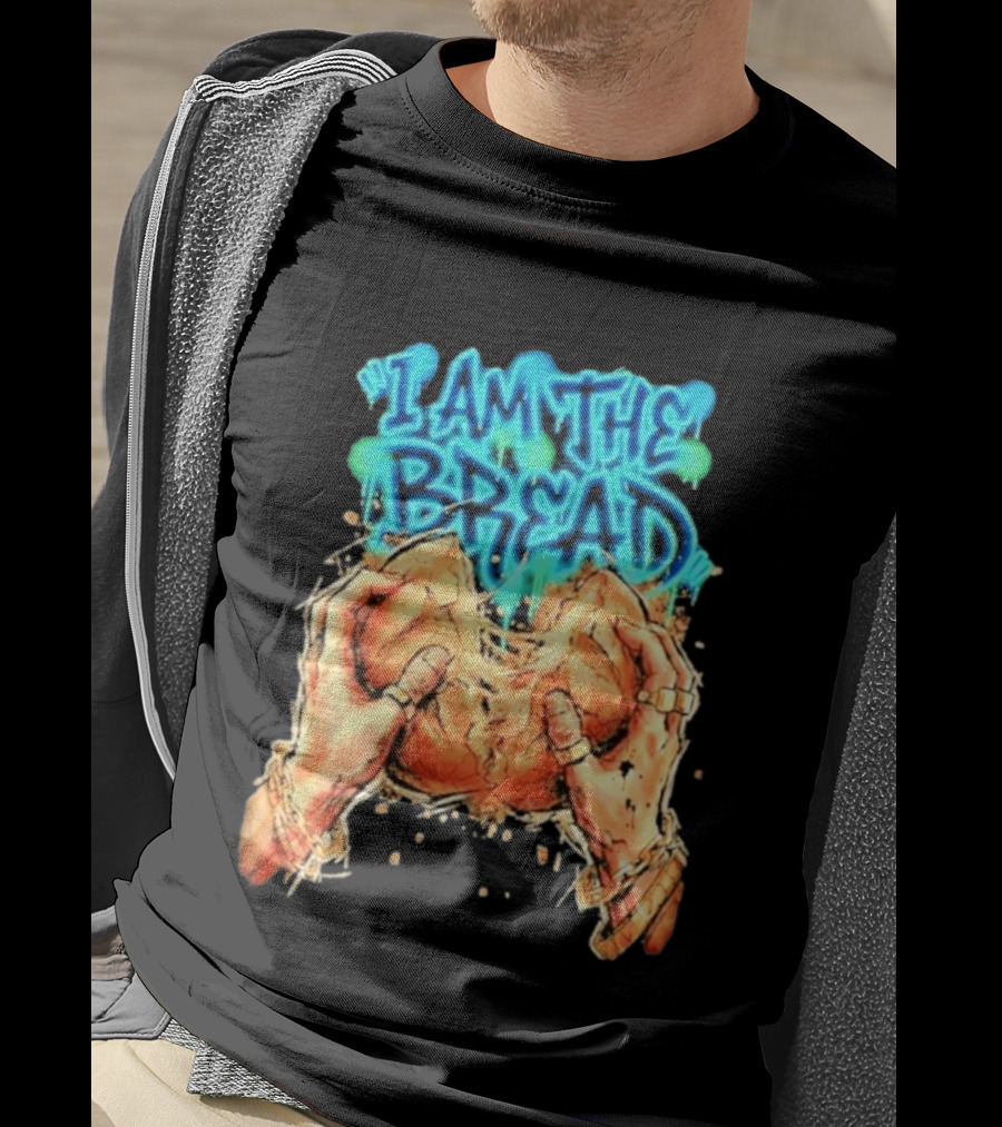 I Am The Bread Graffiti Street Art Style Featuring Hands Breaking Bread T-Shirt