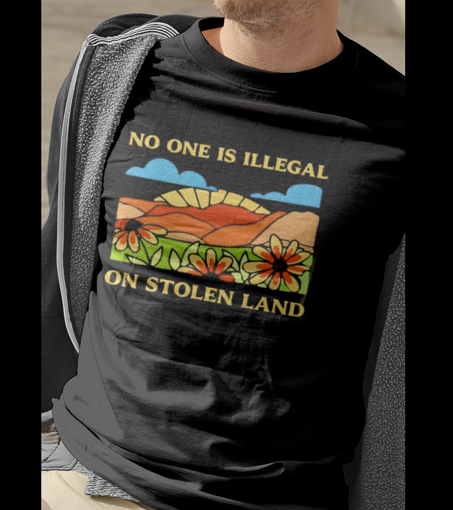 No One Is Illegal On Stolen Land Floral Mountain Landscape T-Shirt