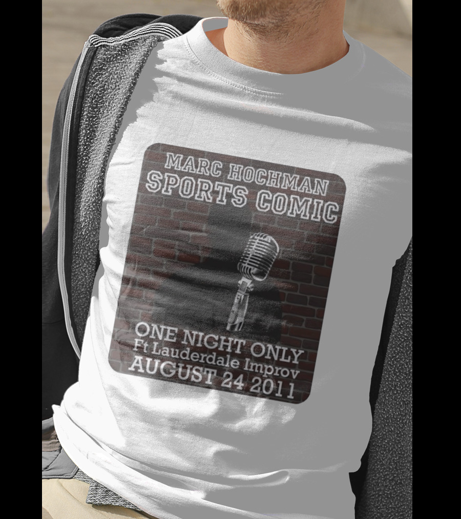Marc Hochman Sports Comic One Night Only Ft Lauderdale Improv August 24 2011 T-Shirt