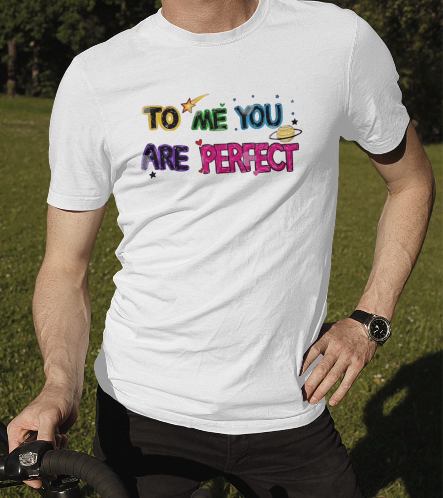 To Me You Are Perfect Colorful Space Star And Planet Positive Message T-Shirt