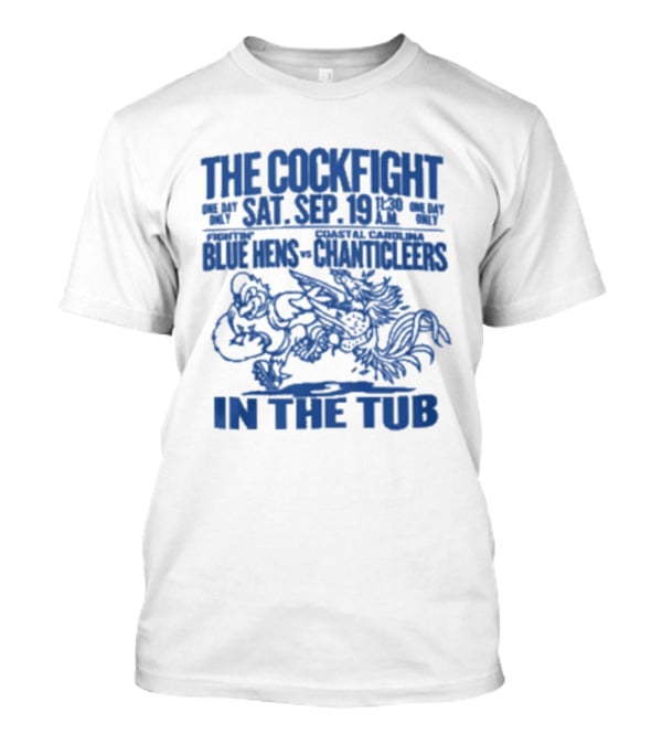 The Cockfight Sat Sep 19 Blue Hens Chanticleers In The Tub T-Shirt